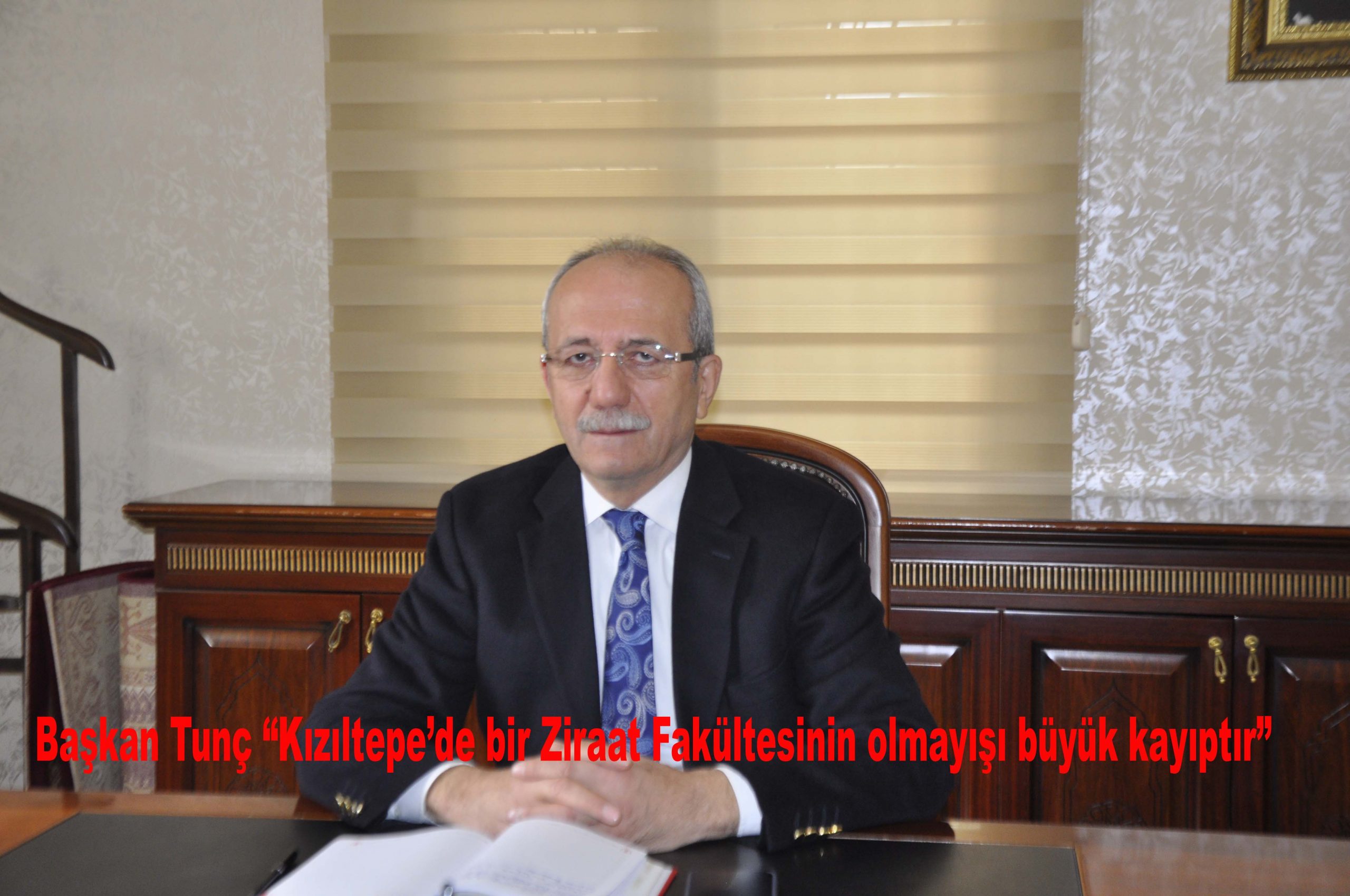 Başkan Tunç “Kızıltepe’de bir Ziraat Fakültesinin olmayışı büyük kayıptır”